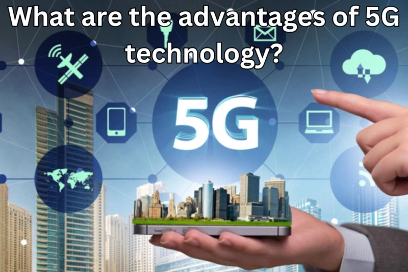 What are the advantages of 5G technology?