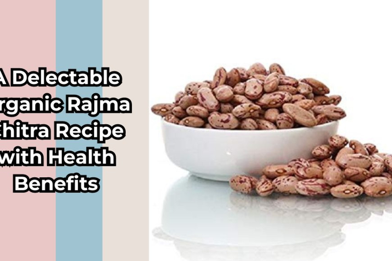 A Delectable Organic Rajma Chitra Recipe with Health Benefits