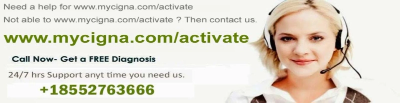 www.mycigna.com/activate ? Dial 18552763666