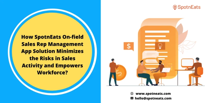 How SpotnEats Field Sales Rep Management App Solution Will Help to Enhance your Business Venture?