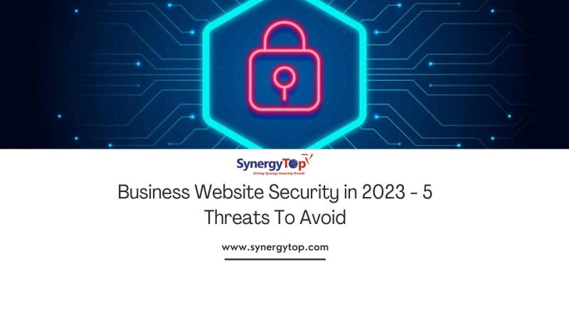 Business Website Security in 2023 – 5 Threats To Avoid | SynergyTop