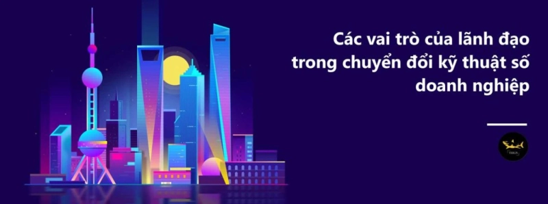 Những Điều Quan Trọng Cần Cân Nhắc Trong Giai Đoạn Chuyển Đổi Kỹ Thuật Số