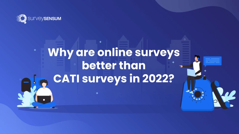 Why are online surveys better than CATI surveys in 2022?