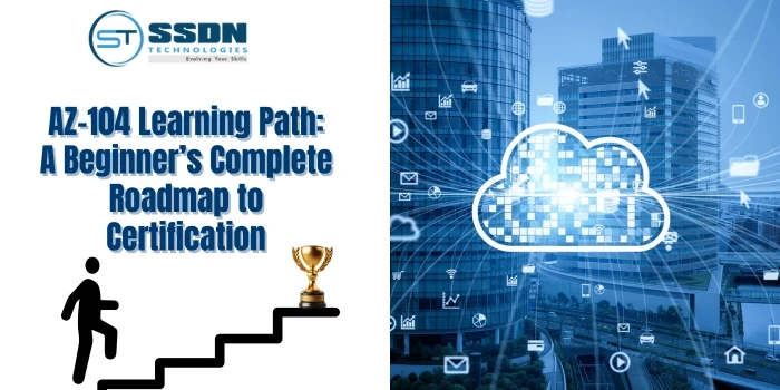 AZ-104 Learning Path: A Beginner’s Complete Roadmap to Certification