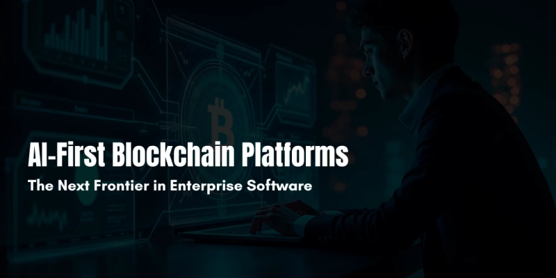 AI-First Blockchain Platforms: The Next Frontier in Enterprise Software