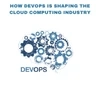 How DevOps Is Shaping The Cloud Computing Industry