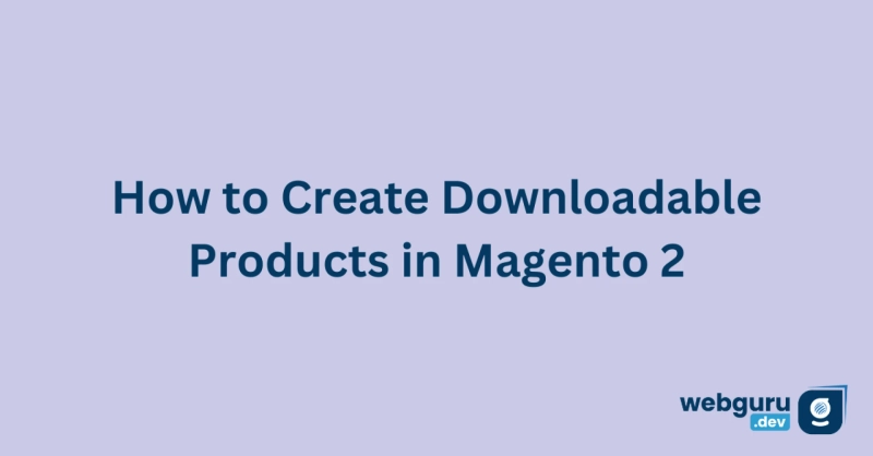 How to create downloadable products in Magento 2