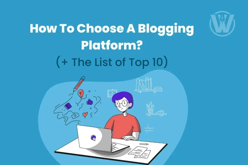 How To Choose Blogging Platforms? (+The List of Top 10)