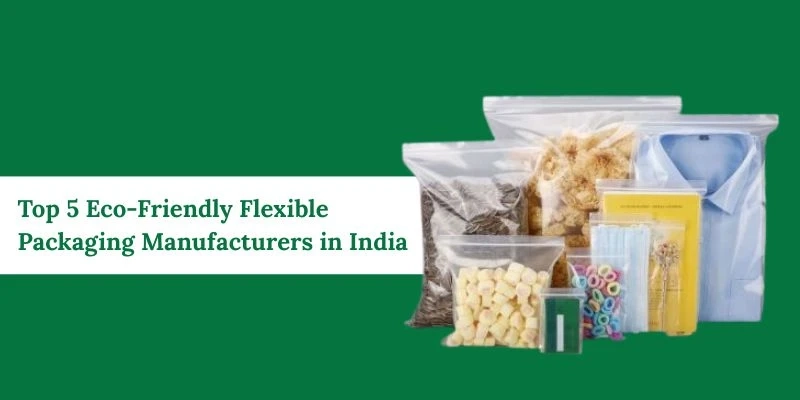 Top 5 Eco-Friendly Flexible Packaging Manufacturers in India
