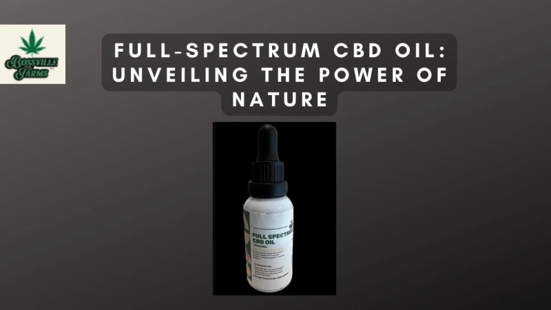 Full-Spectrum CBD Oil: Unveiling the Power of Nature