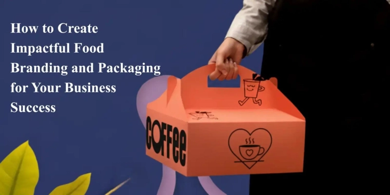 How to Create Impactful Food Branding and Packaging for Your Business Success
