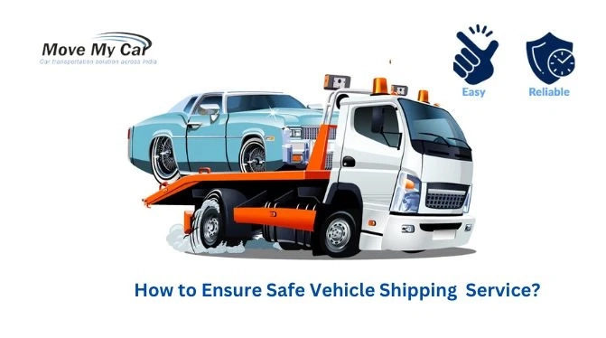How to Ensure Safe Vehicle Shipping with the Aid of Car Shifting Services in Chennai?