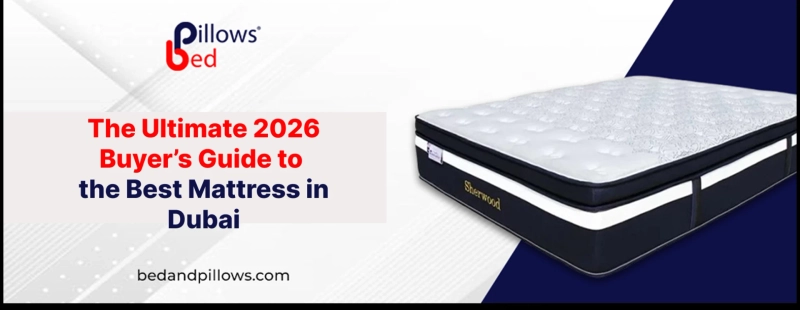 The Ultimate 2026 Buyer’s Guide to the Best Mattress in Dubai