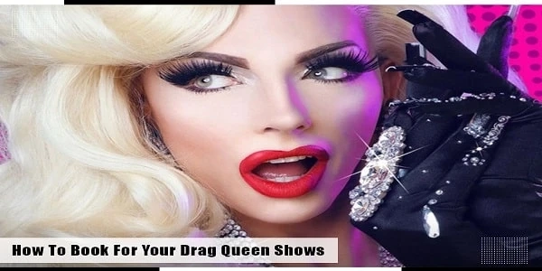 How To Book For Your Drag Queen Shows