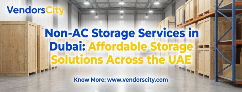 Non-AC Storage Services in Dubai: Affordable Storage Solutions Across the UAE