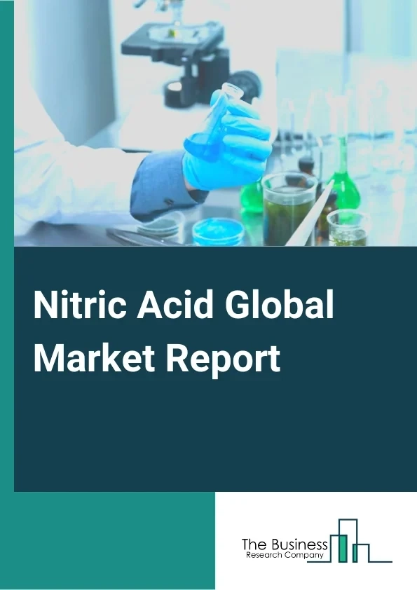 Nitric Acid Market Size, Share, Major Players, Business Strategies, Opportunities And Forecast To 2033
