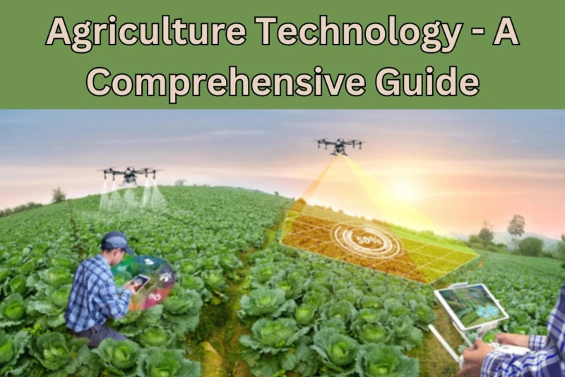 Agriculture Technology - A Comprehensive Guide