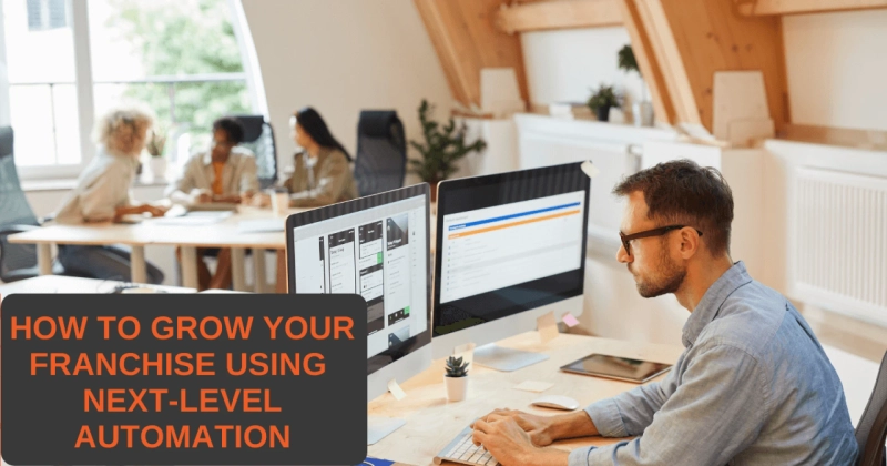 How To Grow Your Franchise Using Next-Level Automation