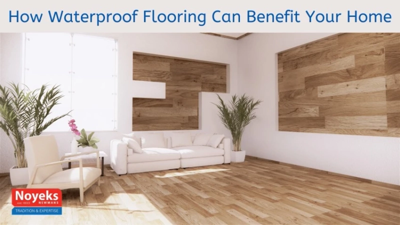How Waterproof Flooring Can Benefit Your Home