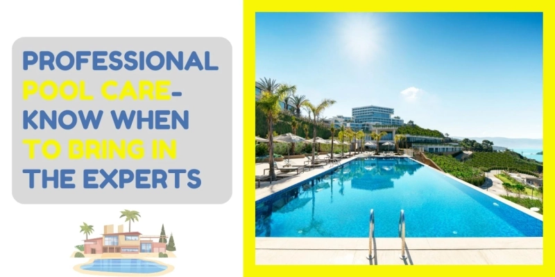 DIY vs. Professional Pool Care: Know When to Bring in the Experts 