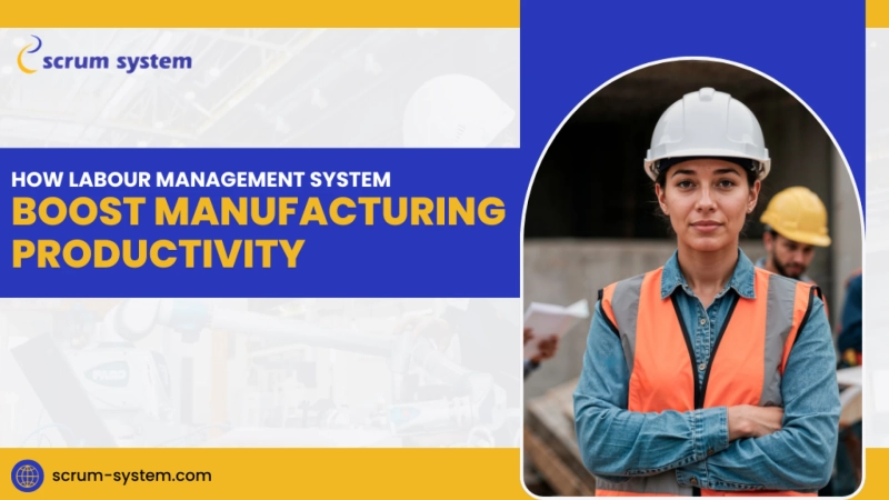 How Labour Management Systems Boost Manufacturing Productivity Post Title