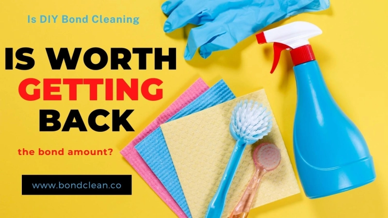 Is DIY Bond Cleaning is Worth Getting Back the Bond Amount?