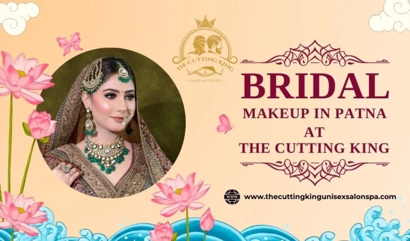 Bridal Makeup In Patna - Achieve a Stunning and Personalized Wedding Look with The Cutting King