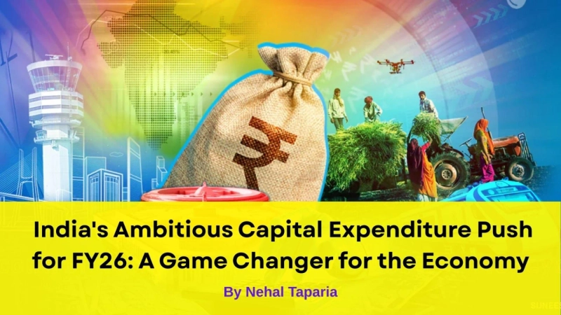 India's Ambitious Capital Expenditure Push for FY26: A Game Changer for the Economy