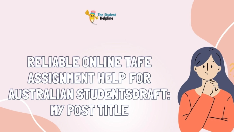 Reliable Online TAFE Assignment Help for Australian StudentsDraft: My Post Title