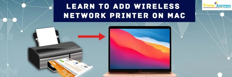 Learn to Add Wireless Network Printer on Mac