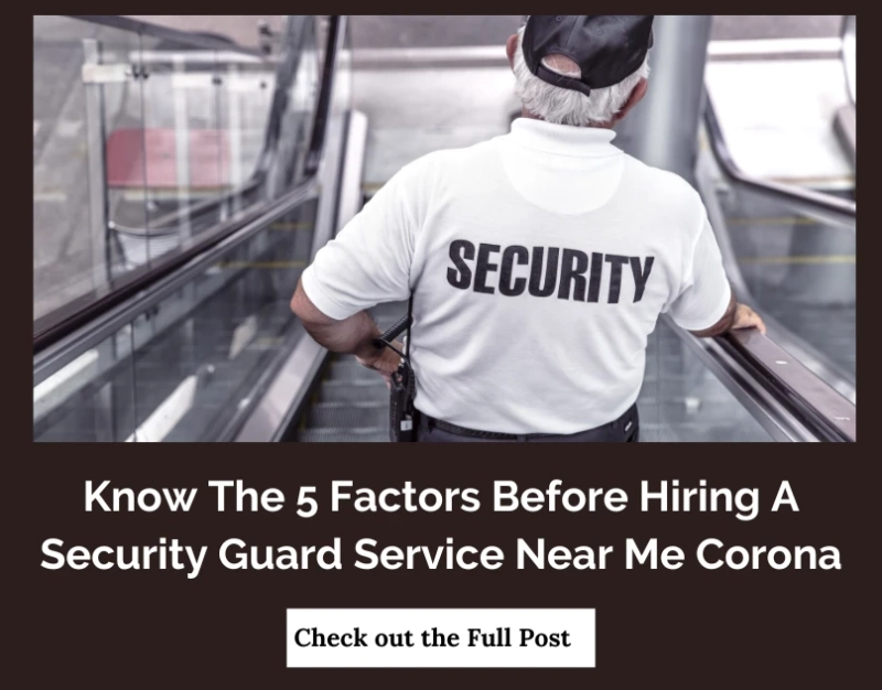 Urgent Need? 5 Factors When Choosing Security Service Near Me Corona