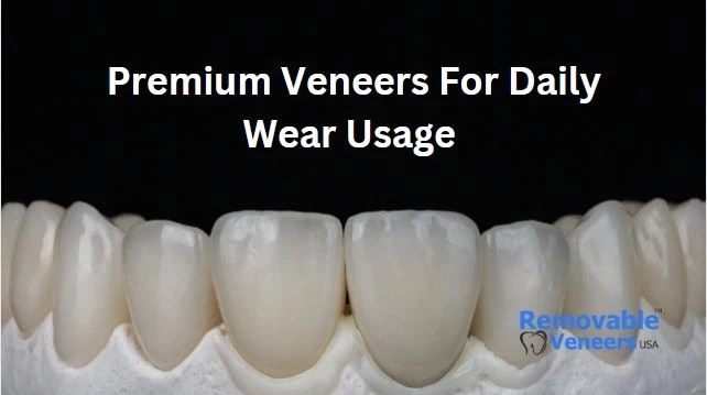 What makes snap on veneers the best for daily wear usage?