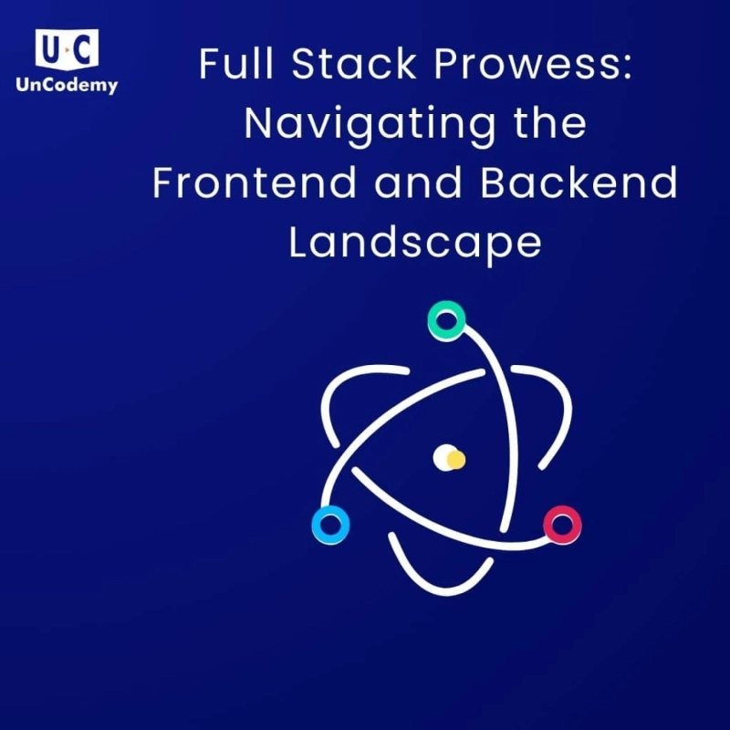 Full Stack Prowess: Navigating the Frontend and Backend Landscape