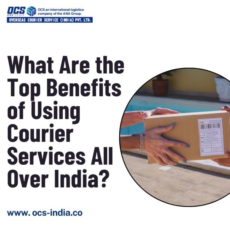 What Are the Top Benefits of Using Courier Services All Over India?