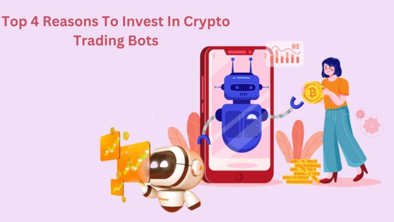 Top 4 Reasons To Invest In Crypto Trading Bots