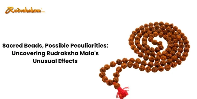 Sacred Beads, Possible Peculiarities: Uncovering Rudraksha Mala's Unusual Effects