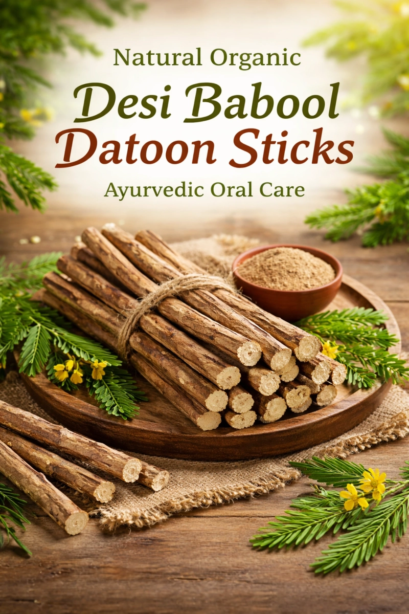 Natural Organic Desi Babool Datoon Sticks: A Timeless Ayurvedic Solution for Oral Care