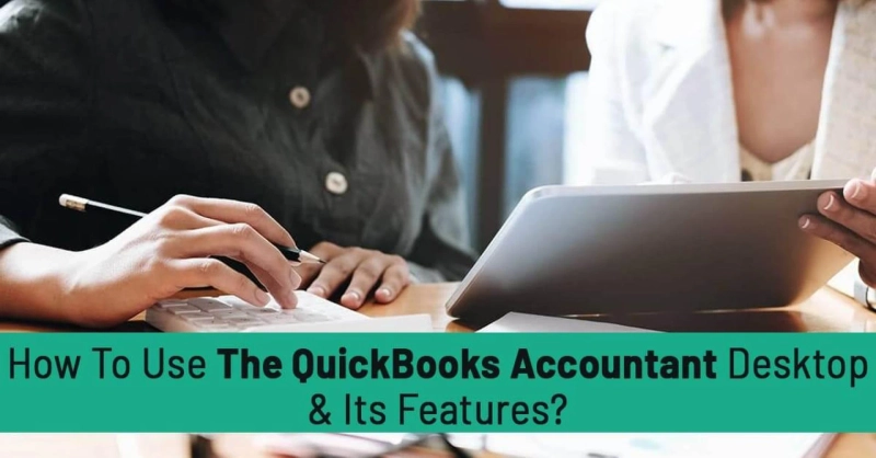 How To Use The QuickBooks Accountant Desktop & Its Features?