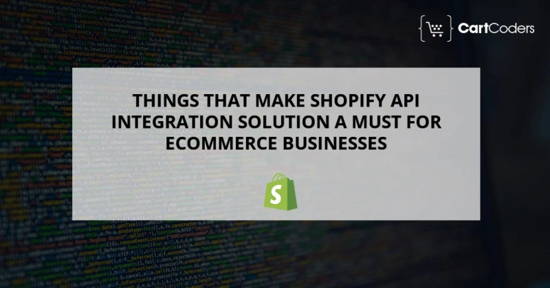 Things That Make Shopify API Integration Solution Must For ECommerce Businesses