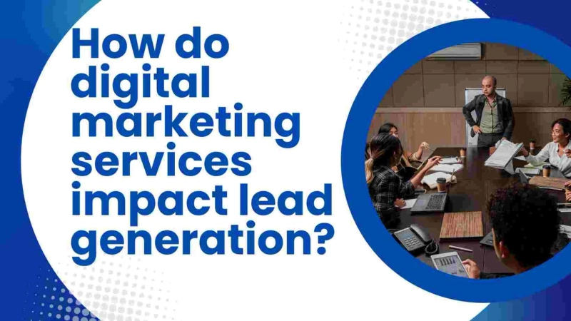 How do digital marketing services impact lead generation?