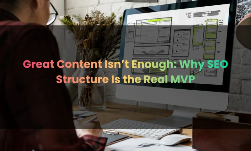 Why Your Best Content Stays Invisible: SEO Structure That Helps You Rank In The Age Of AI Search