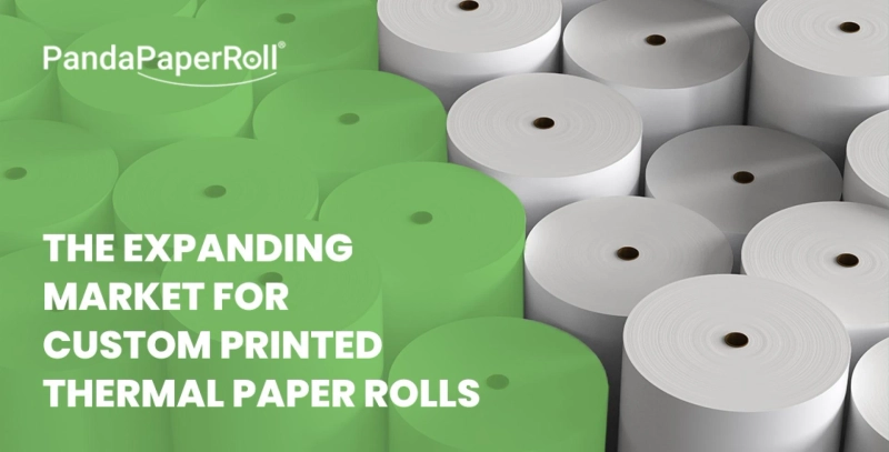 Custom Printed Thermal Paper Rolls - Expanding Market