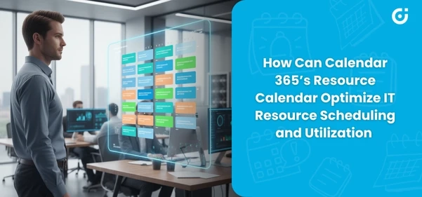 How Can Calendar 365’s Resource Calendar Optimize IT Resource Scheduling and Utilization