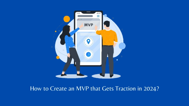 How to Create an MVP that Gets Traction in 2024?
