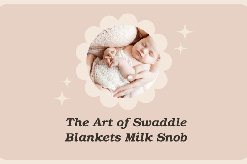The Art of Swaddle Blankets Milk Snob