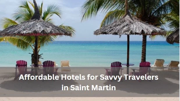 Discover St Martin on a Budget: Top Affordable Hotels for Savvy Travelers
