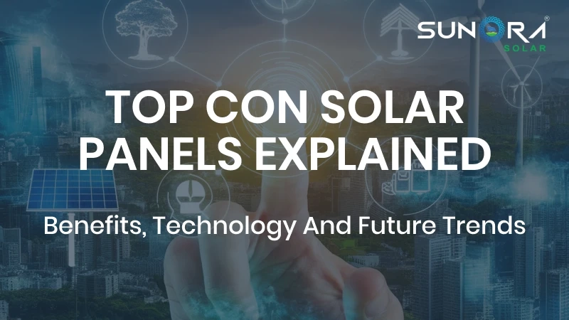 TOPCon Solar Panels Explained: Benefits, Technology and Future Trends
