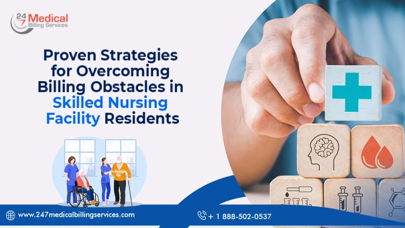 Proven Strategies For Overcoming Billing Obstacles In Skilled Nursing Facility Residents