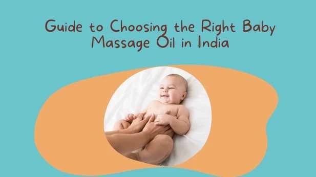 Guide to Choosing the Right Baby Massage Oil in India