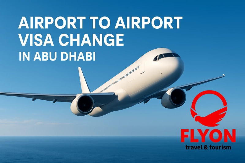 Everything You Need to Know About the 30/60 Days A2A Visa Change in Abu Dhabi | FlyOn Travel & Tourism